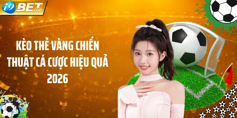 Mẹo chơi kèo cược thẻ vàng dễ thắng